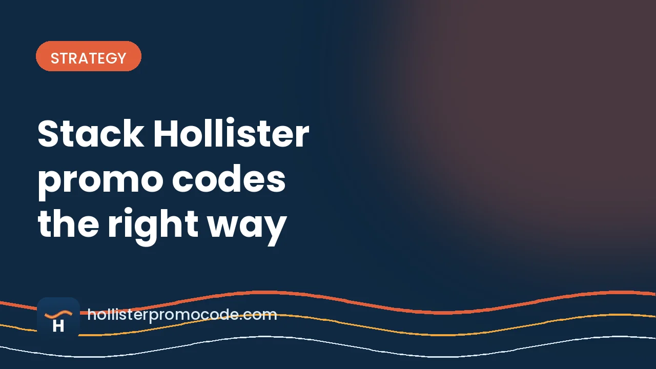 How to Stack Hollister Promo Codes the Right Way
